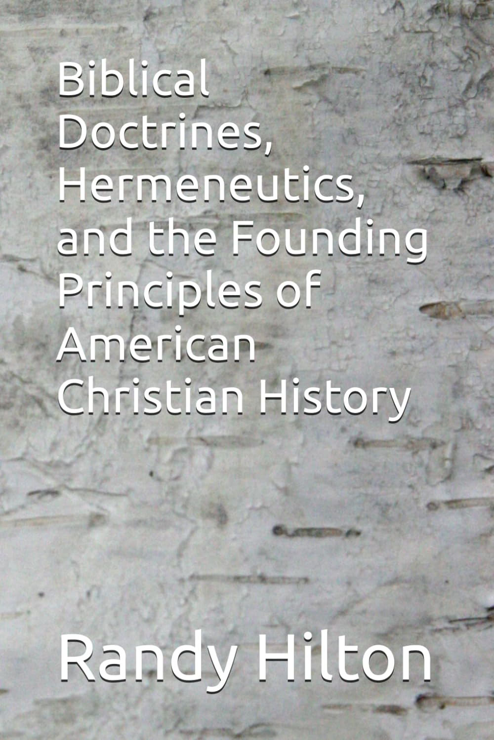 Biblical Doctrines, Hermeneutics, and the Founding Principles of American Christian History