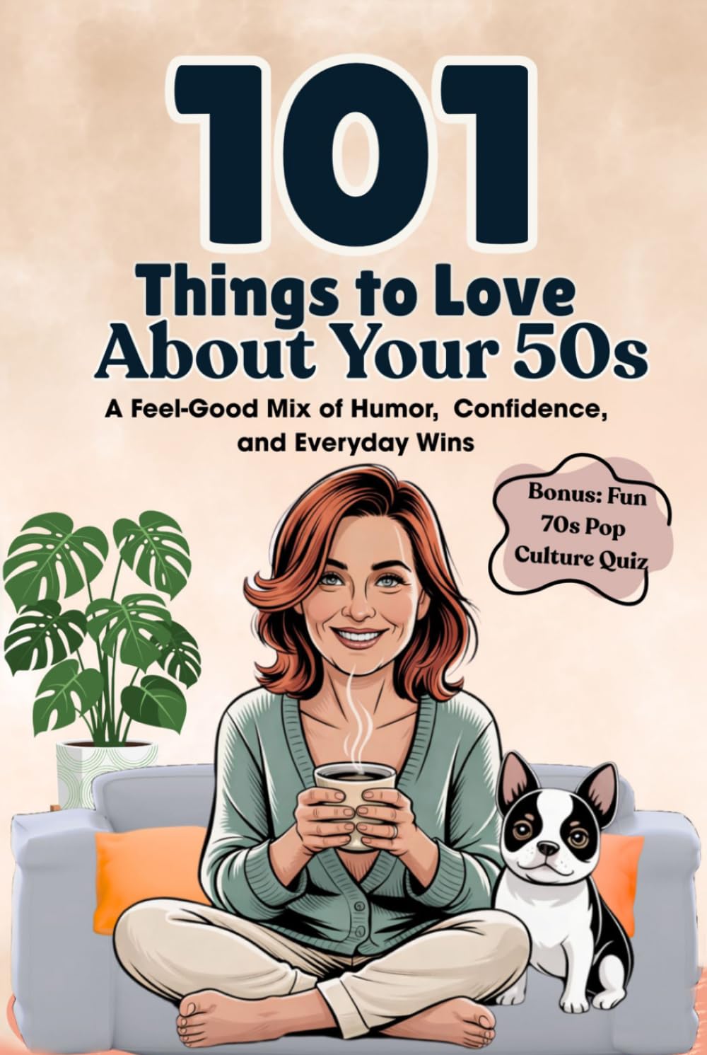 101 Things to Love About Your 50s: A Feel-Good Mix of Humor, Confidence, and Everyday Wins (Great Gifts for Women)
