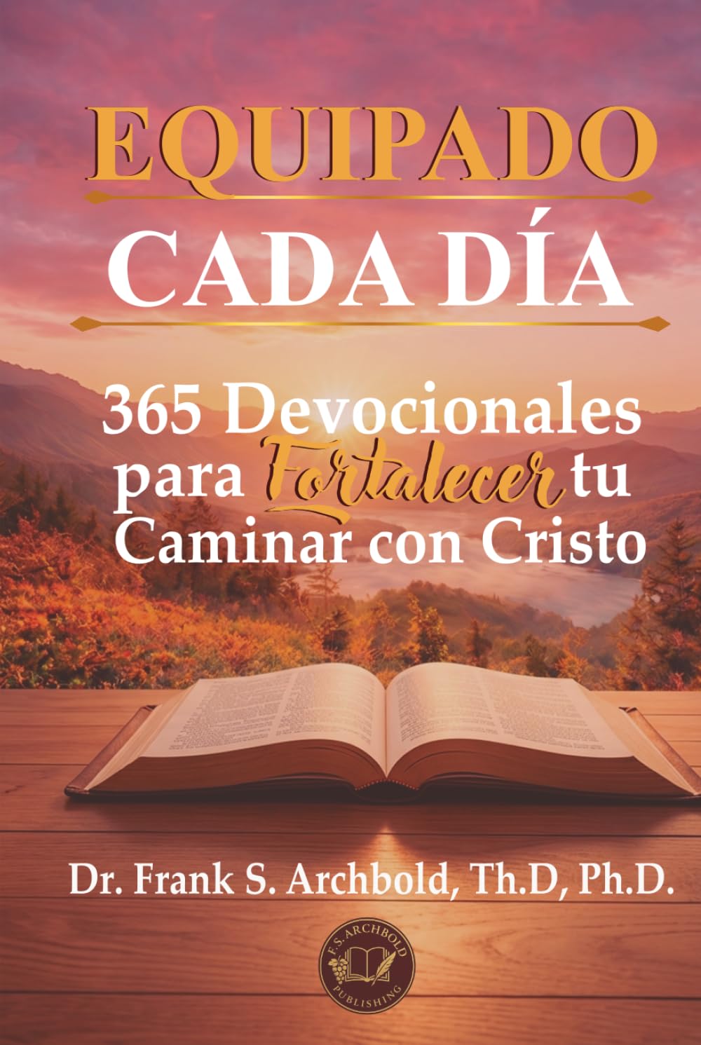 Equipado cada Día: 365 Devocionales para Fortalecer tu Caminar con Cristo