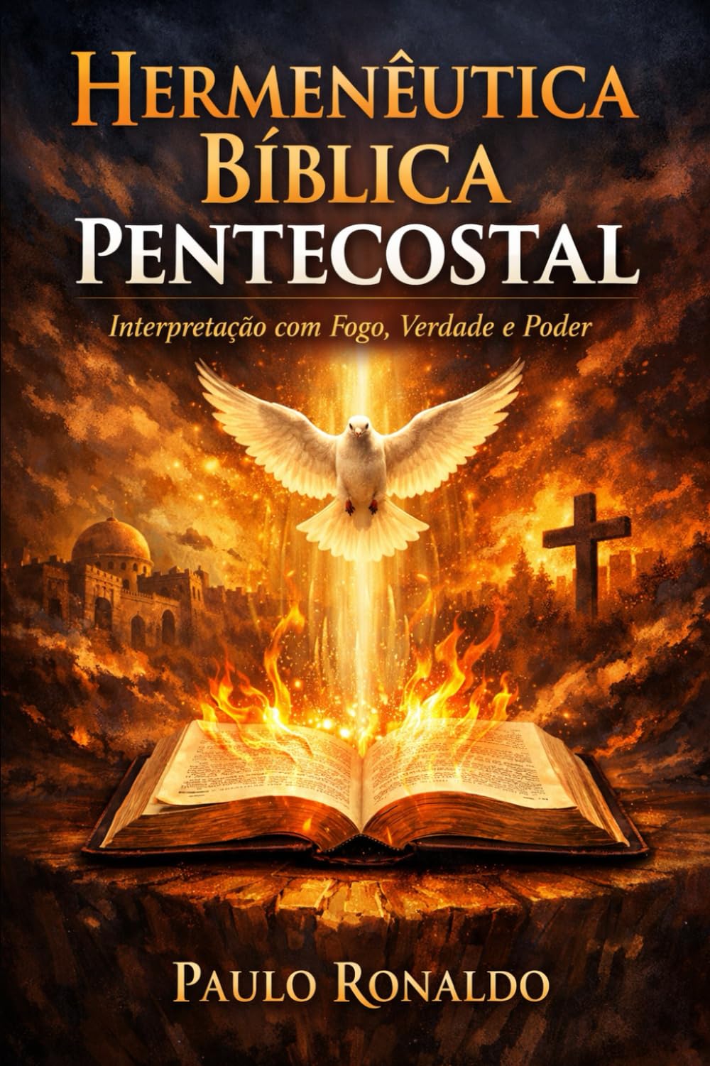 Hermenêutica Bíblica Pentecostal: Interpretação com Fogo, Verdade e Poder (Teologia)