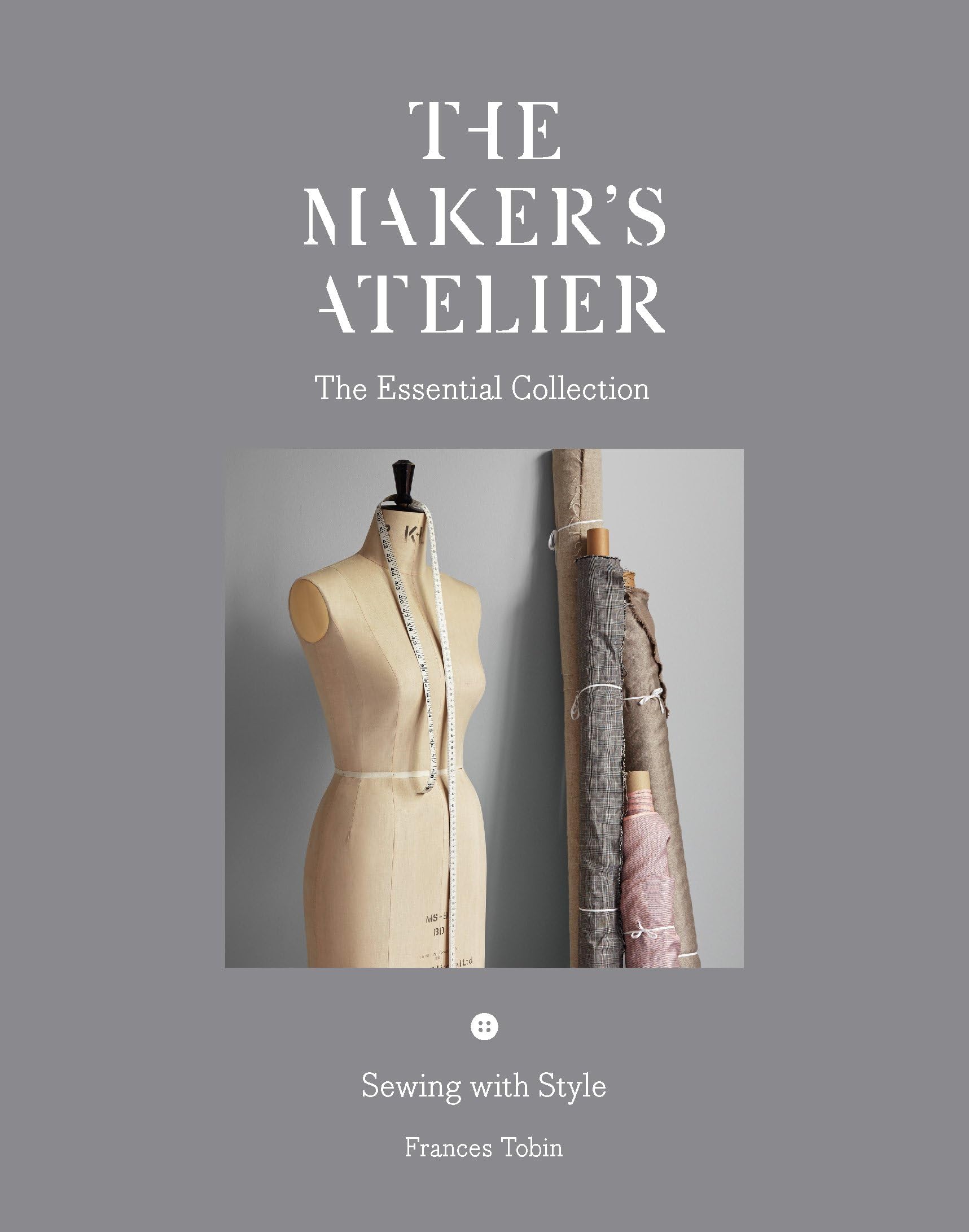 The Maker's Atelier: The Essential Collection: Sewing with Style Paperback – Big Book, 9 February 2017