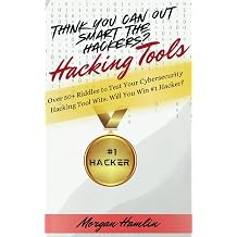 Think You Can Outsmart the Hackers? Hacking Tools Over 50+ Riddles to Test Your Cybersecurity Hacking Tool Wits. Will You Win #1 Hacker?