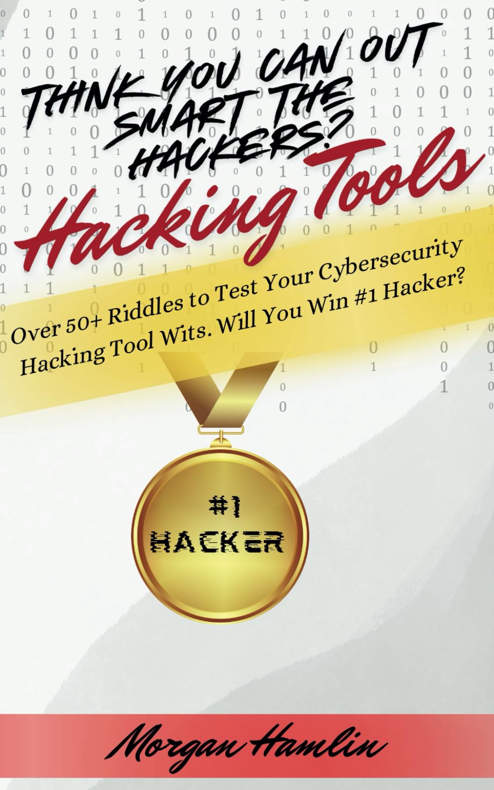 Think You Can Outsmart the Hackers? Hacking Tools: Over 50+ Riddles to Test Your Cybersecurity Hacking Tool Wits. Will You Win #1 Hacker?