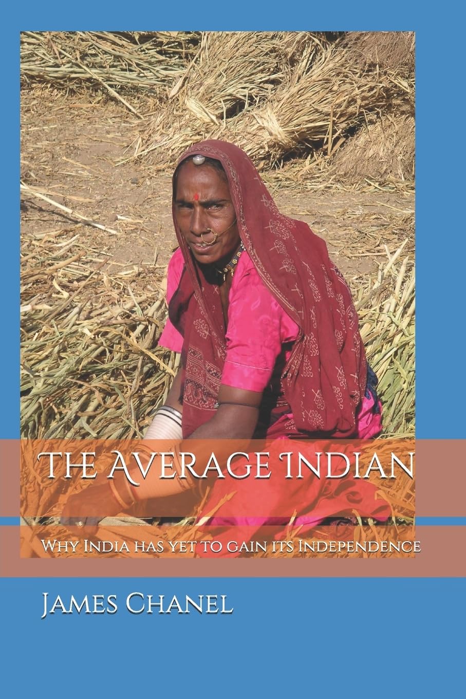 "The Average Indian": Why India has yet to gain its Independence.: 1 (THE ANGLO-INDIAN TRILOGY)