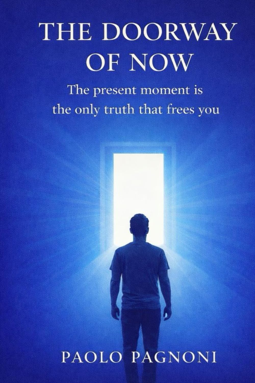 THE DOORWAY OF NOW: Awakening From the Mind, Releasing the Ego, and Living Fully in the Present Moment