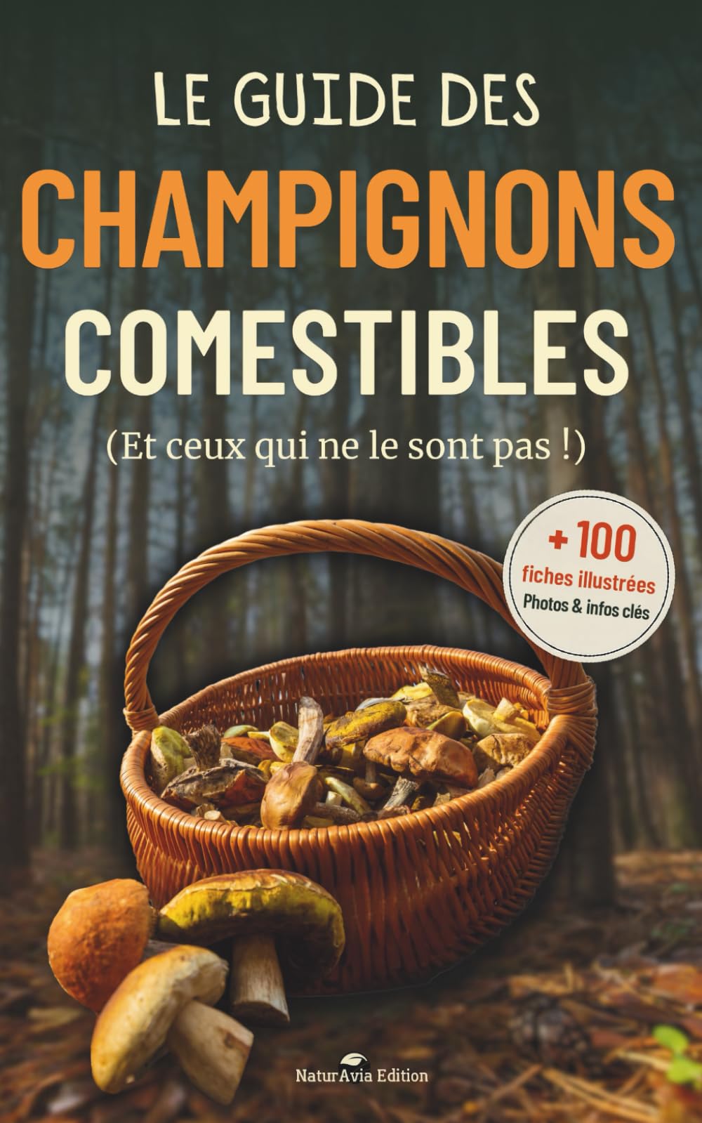 Le guide des champignons comestibles: Le livre sur les champignons de France pour identifier les espèces les plus communes de nos régions