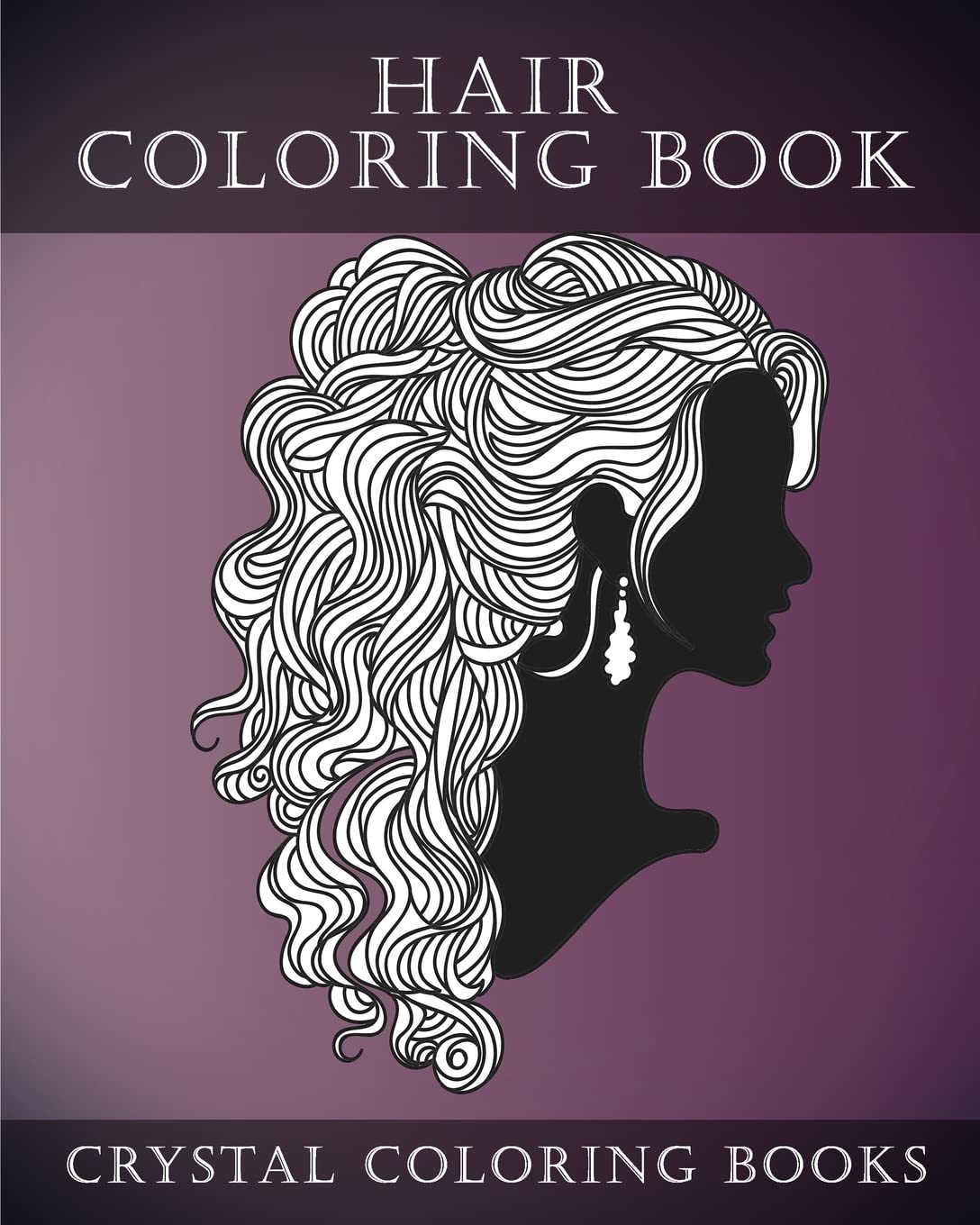 Hair Coloring Book For Adults: A Stress Relief Adult Coloring Book Containing 30 Hairstyle Coloring Pages.: Volume 3 (Fun)