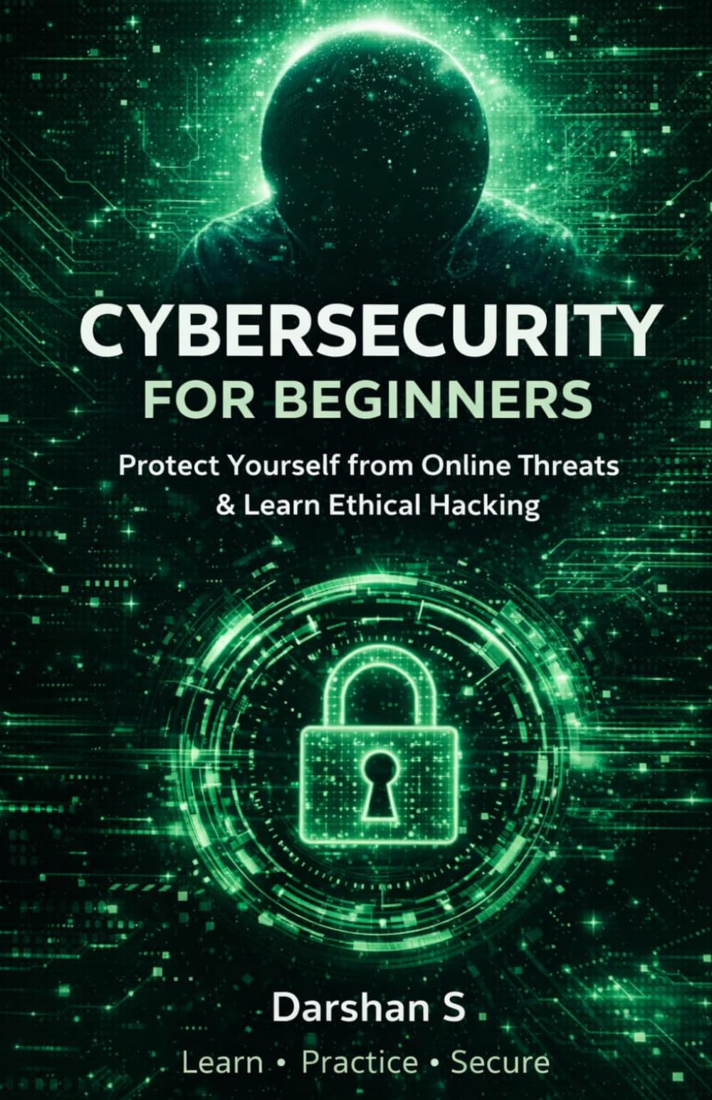 Cybersecurity for Beginners: Learn Ethical Hacking & Protect Yourself Online