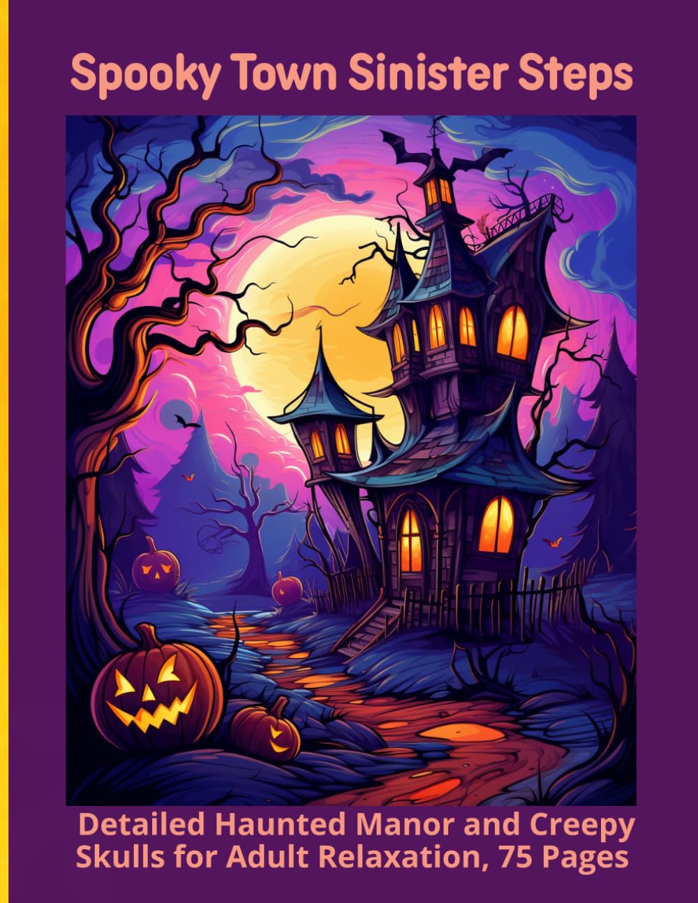 Spooky Town Sinister Steps: Detailed Haunted Manor and Creepy Skulls for Adult Relaxation, 75 Pages
