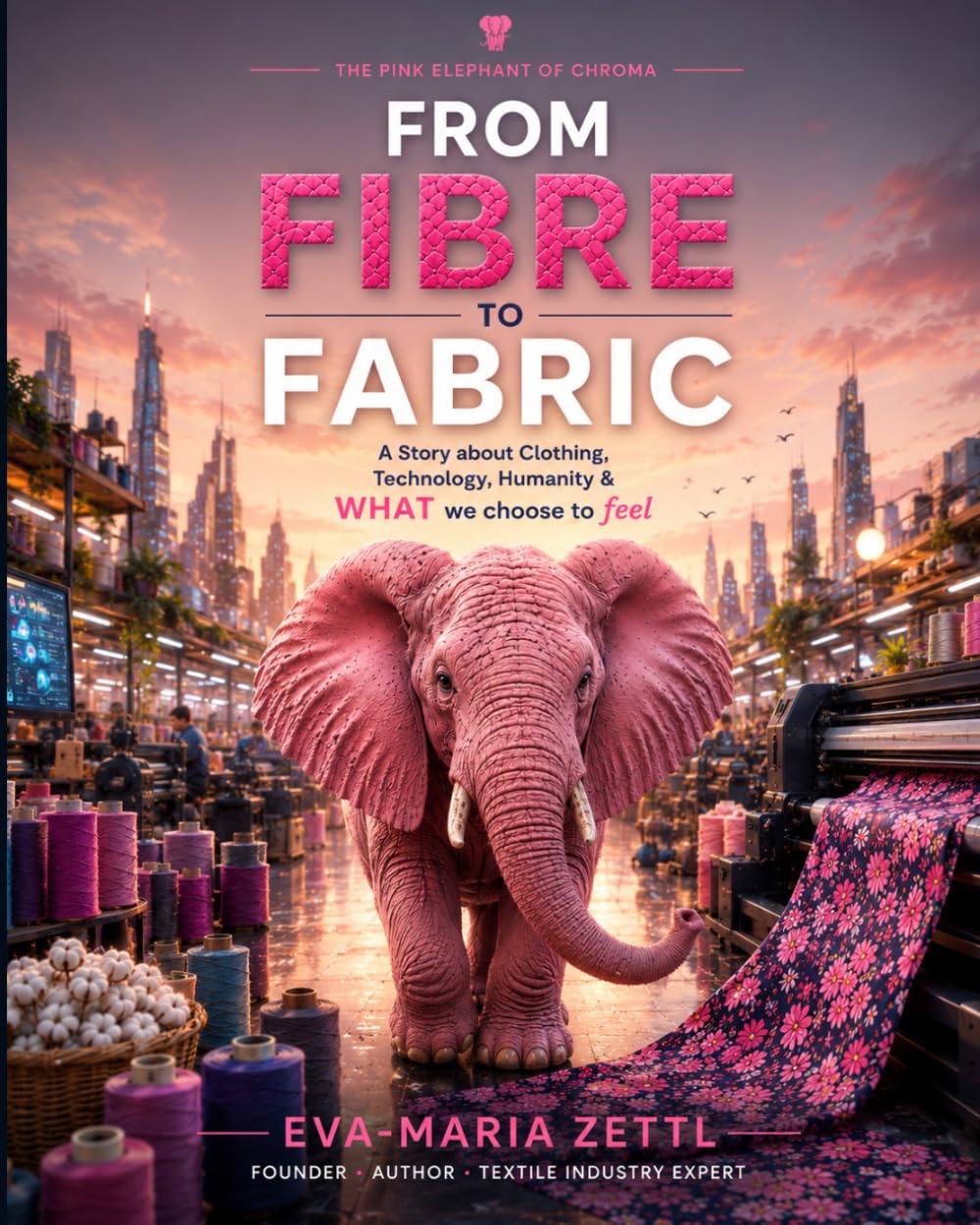 FROM FIBRE TO FABRIC: A Story about Clothing, Technology, Humanity & What we choose to feel