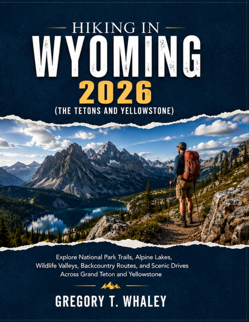 Hiking in Wyoming 2026: Explore National Park Trails, Alpine Lakes, Wildlife Valleys, Backcountry Routes, and Scenic Drives Across Grand Teton and Yellowstone