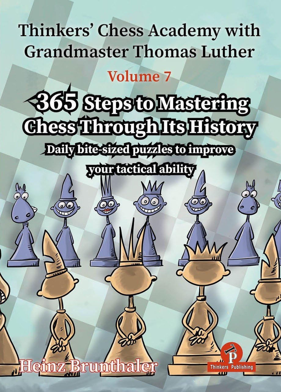Thinkers' Chess Academy with Grandmaster Thomas Luther - Volume 7 by Heinz Brunthaler: 365 Steps to Mastering Chess Through its History
