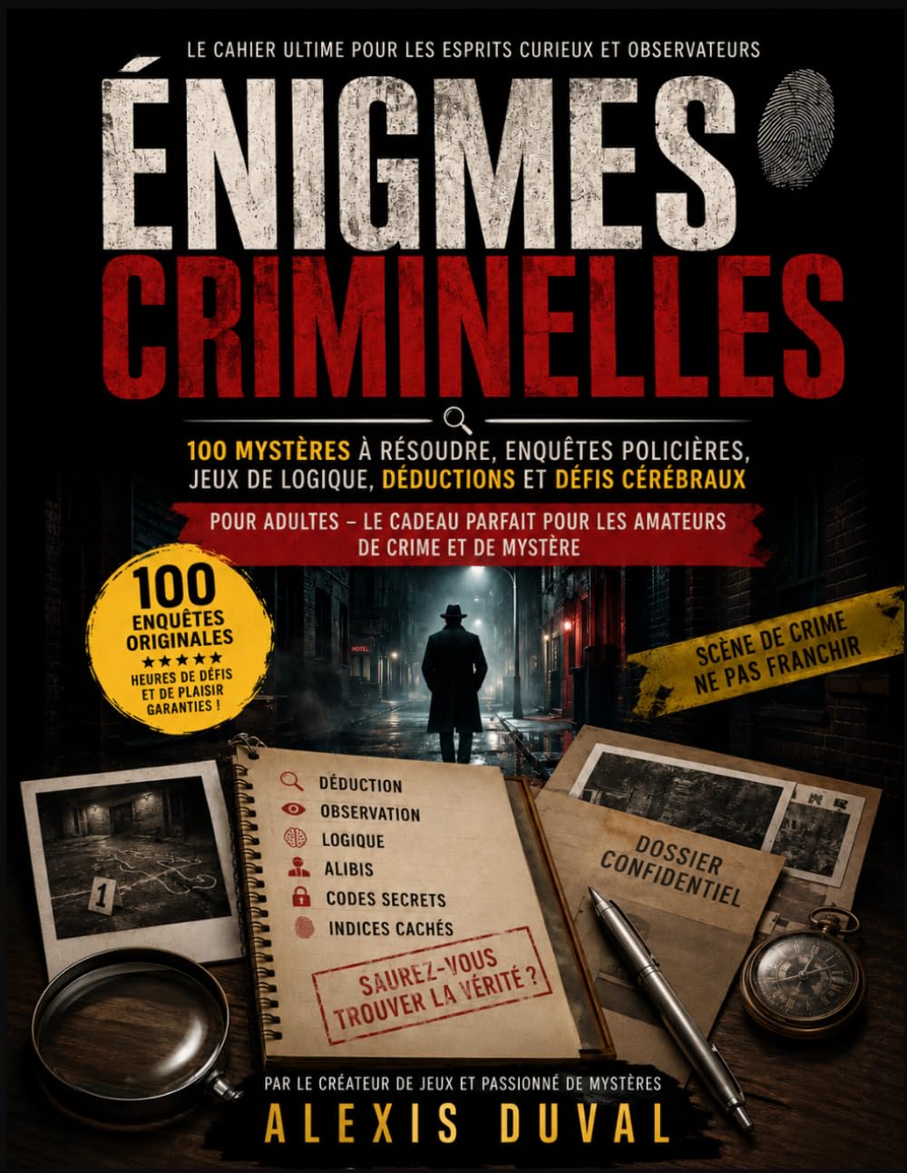 ÉNIGMES CRIMINELLES: 100 Mystères à Résoudre, Enquêtes Policières, Jeux de Logique, Déductions et Défis Cérébraux pour Adultes