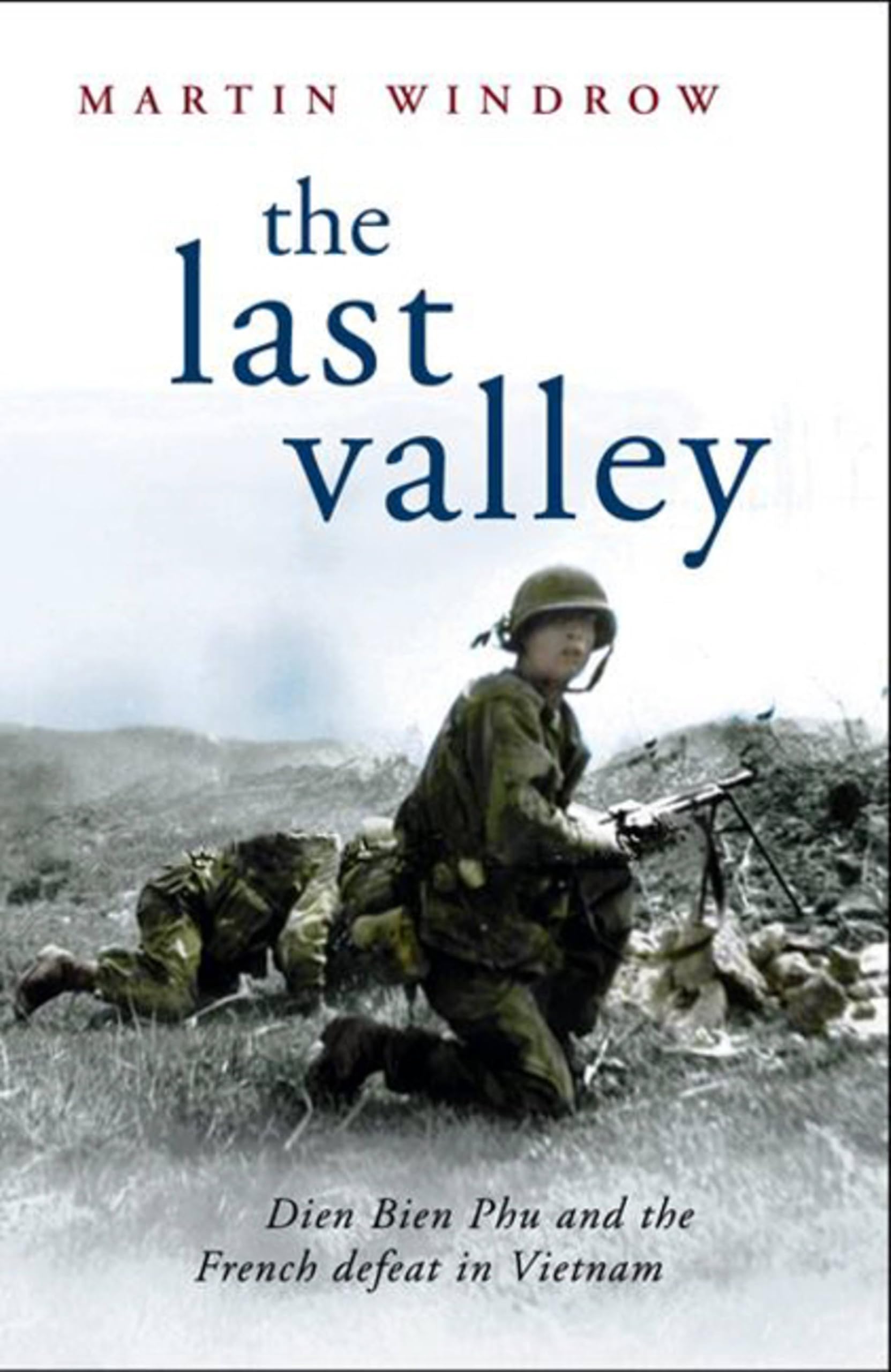 The Last Valley: Dien Bien Phu and the French defeat in Vietnam (Cassell Milita