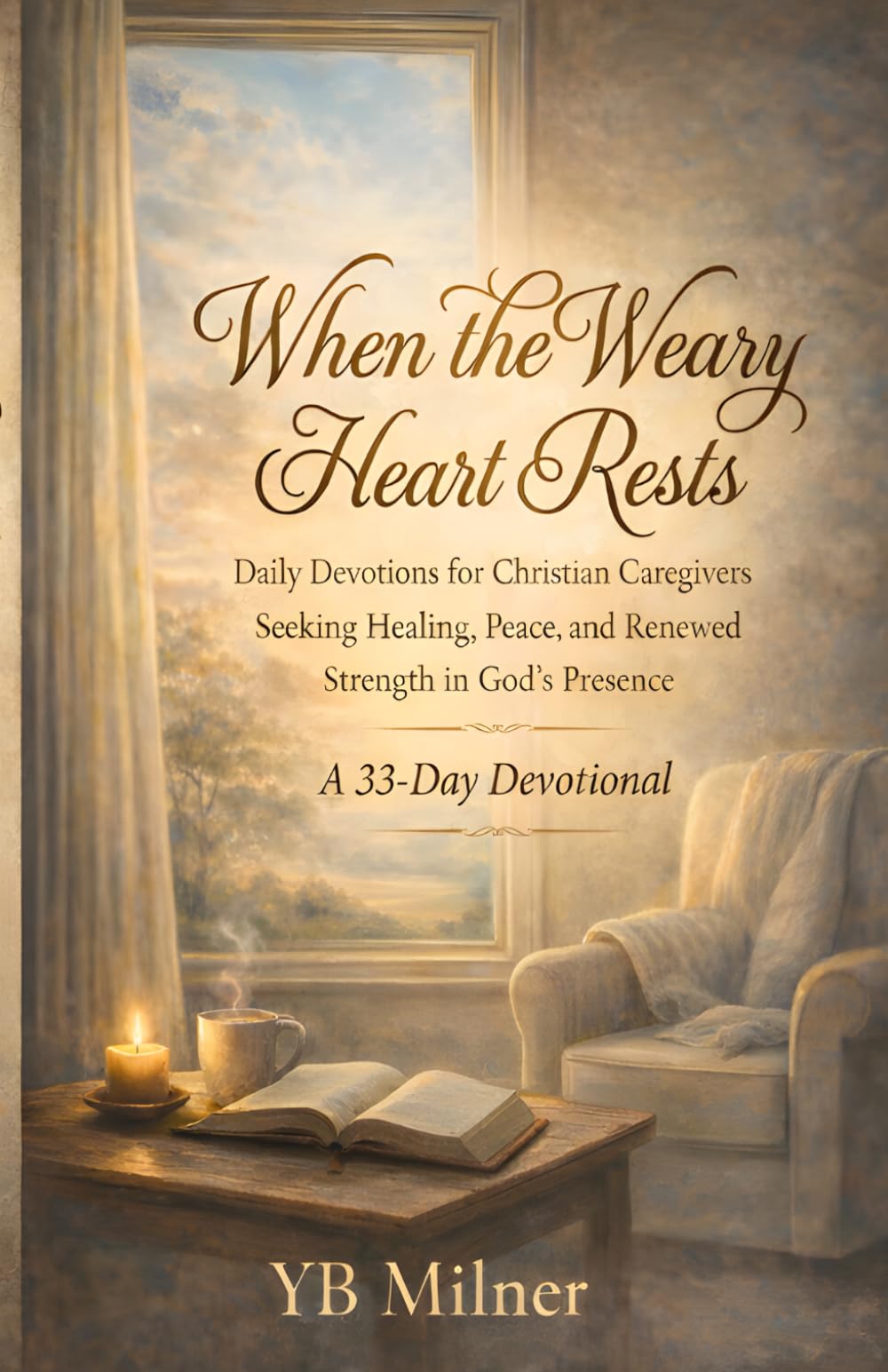 When the Weary Heart Rests: A 33-Day Christian Devotional for Caregivers Seeking Peace, Healing, and Renewed Strength in God’s Presence