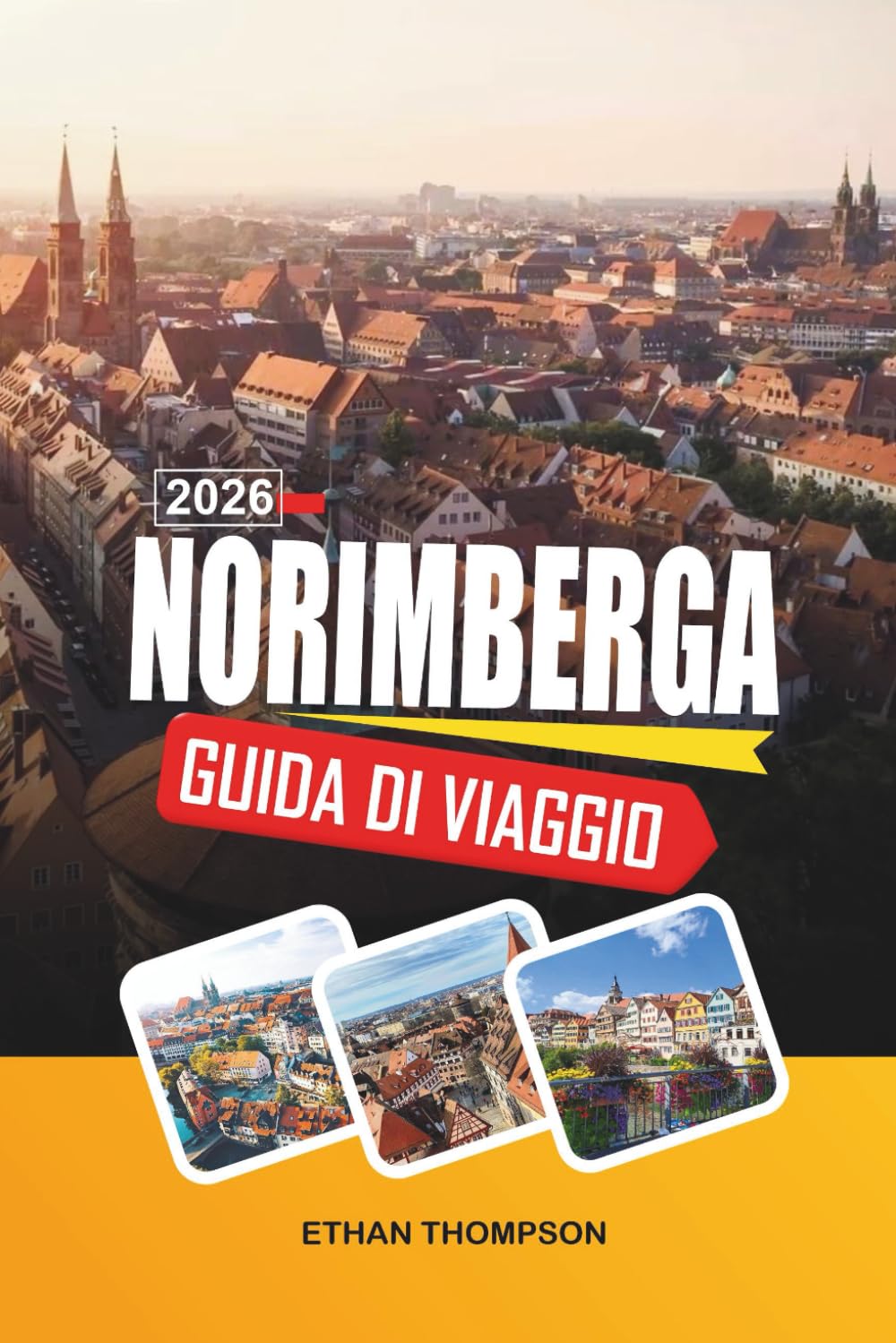 GUIDA DI VIAGGIO NORIMBERGA 2026: Città Vecchia Medievale, Castello Imperiale, Mercato di Natale, Storia della Seconda Guerra Mondiale e Cultura Francone