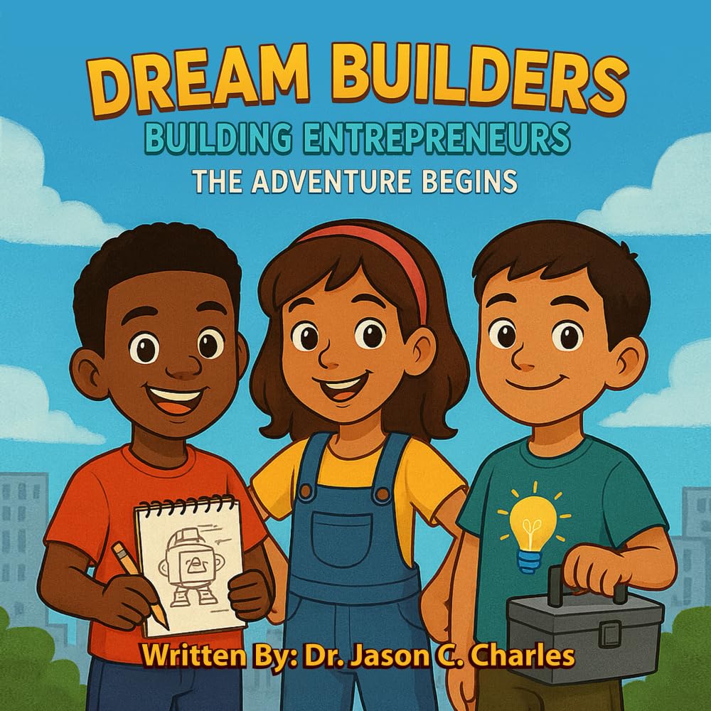 Dream Builders: Building Entrepreneurs: The Adventure Begins