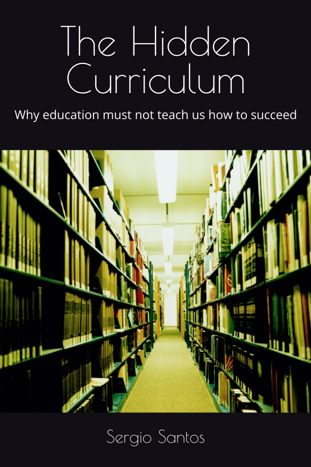 The Hidden Curriculum: Why education must not teach us how to succeed
