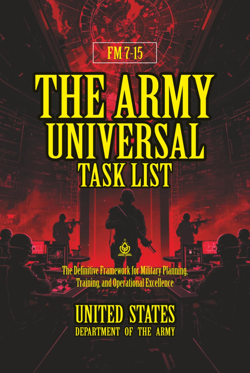 FM 7-15 The Army Universal Task List: [Annotated] The Definitive Framework for Military Planning, Training, and Operational Excellence