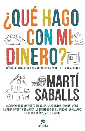 Qué hago con mi dinero Cómo salvaguardar tus ahorros en medio de la tempestad (Alienta) (Spanish Edition)