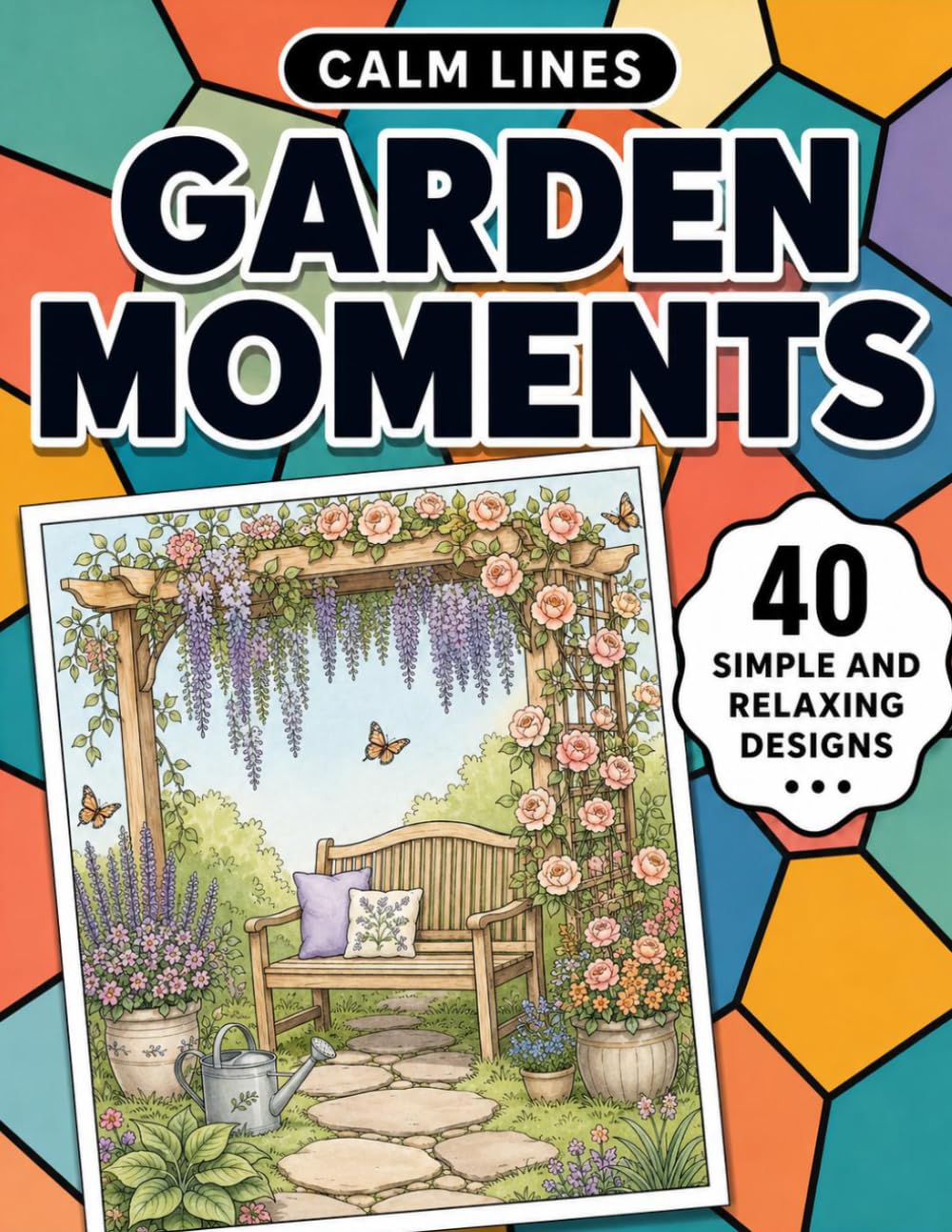 Calm Lines: Garden Moments: A Relaxing Coloring Book for Teens and Adults with 40 Peaceful Garden-Inspired Designs