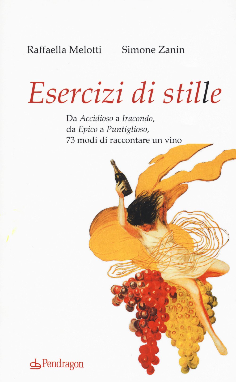 Esercizi Di Stile. Da «Accidioso» A «Iracondo», Da «Epico» A «Puntiglioso», 73 Modi Di Raccontare Un Vino - 4