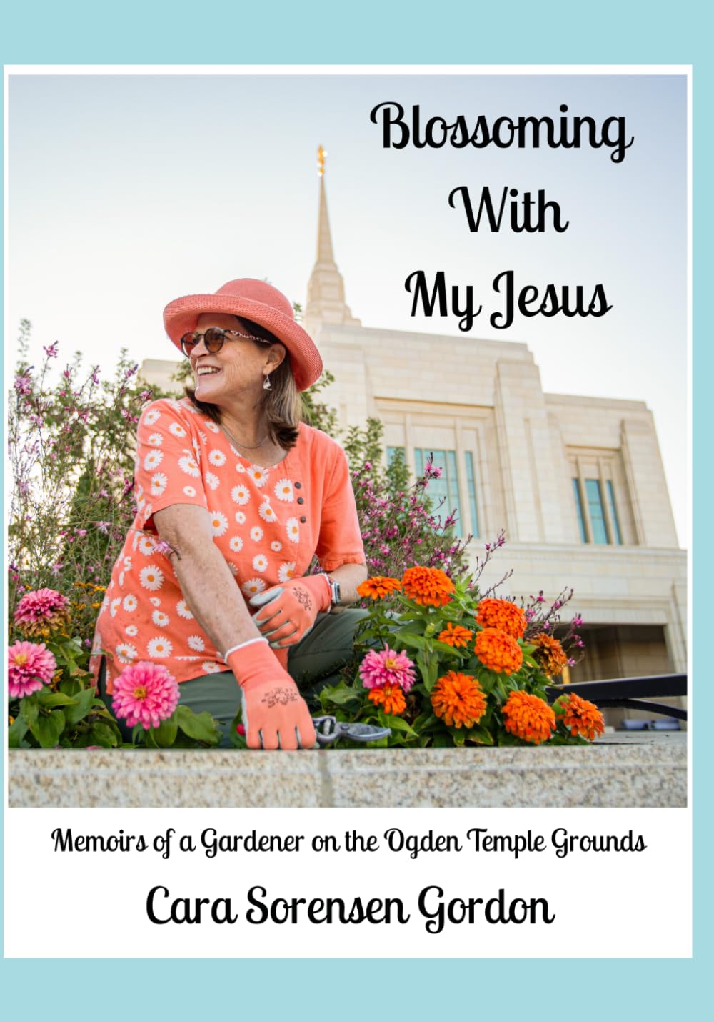 Blossoming With My Jesus: Memoirs of a Gardener on the Ogden Temple Grounds