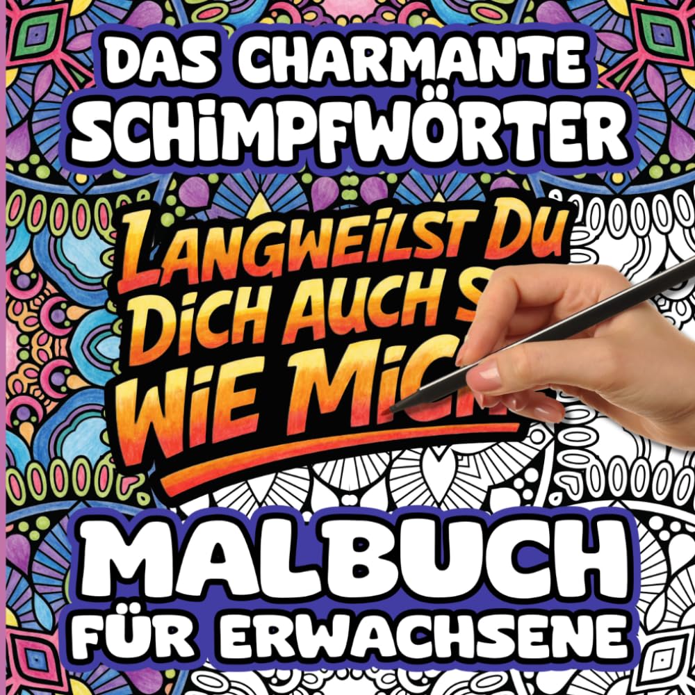 Das charmante Schimpfwörter Malbuch für Erwachsene: Lustiges Schimpfmalbuch mit 40 Mandala-Designs und witzigen Sprüchen zum Ausmalen, Entspannen und Stressabbau