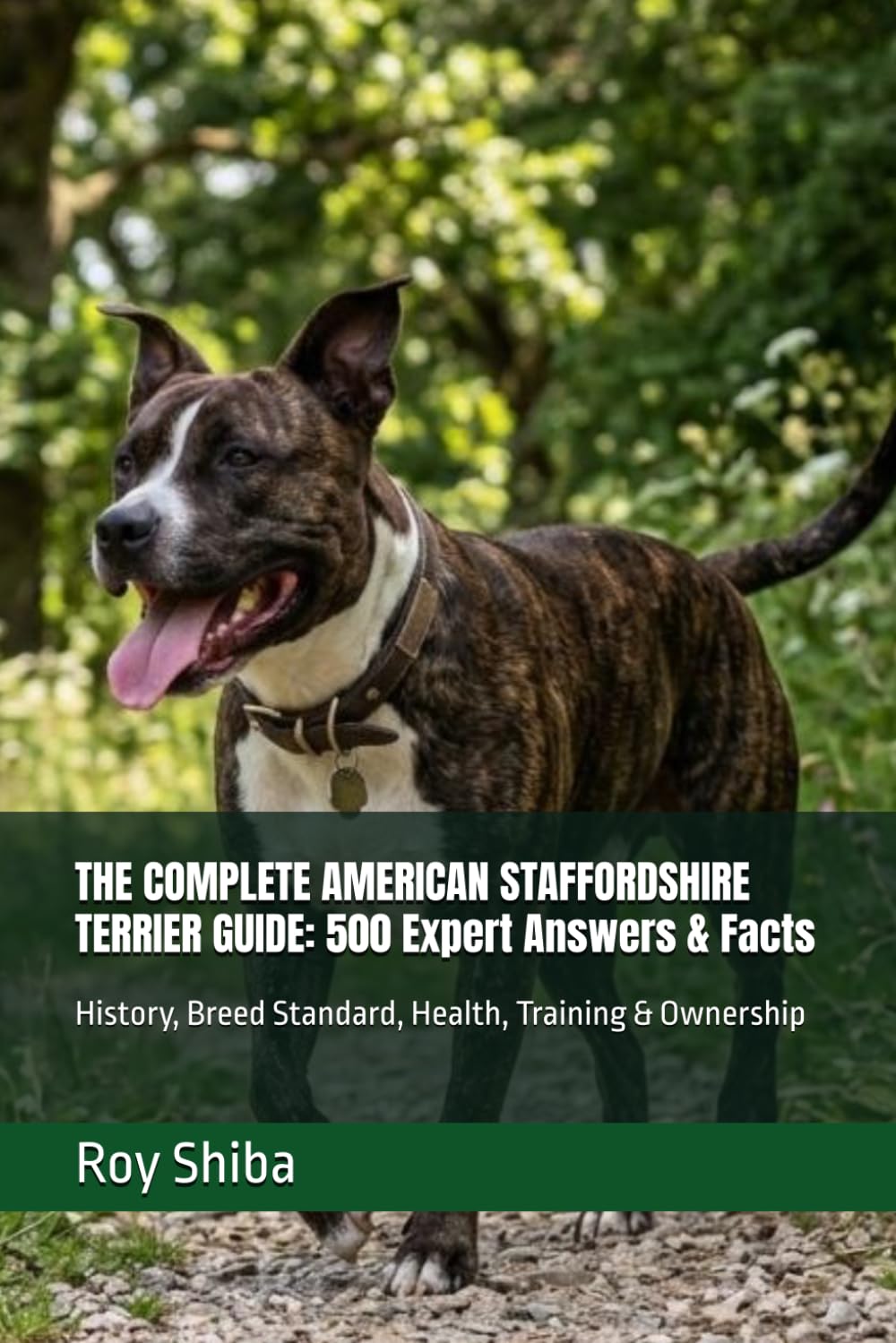 THE COMPLETE AMERICAN STAFFORDSHIRE TERRIER GUIDE: 500 Expert Answers & Facts: History, Breed Standard, Health, Training & Ownership (The Complete Dog Guide Series)