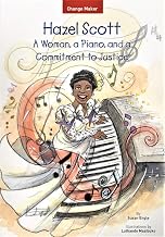 Hazel Scott: A Woman, a Piano, and a Commitment to Justice (Change Maker Series)