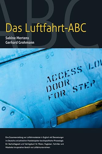 Das Luftfahrt - ABC: Luftfahrtvokabular in Englisch mit Übersetzungen ins Deutsche und zahlreichen Praxisbeispielen berufsspezifischer Phraseologie.