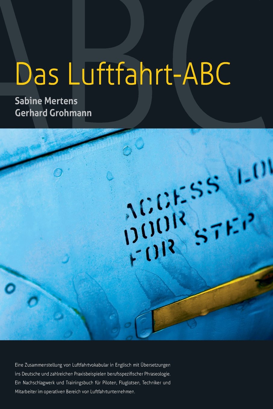 Das Luftfahrt - ABC: Luftfahrtvokabular in Englisch mit Übersetzungen ins Deutsche und zahlreichen Praxisbeispielen berufsspezifischer Phraseologie.