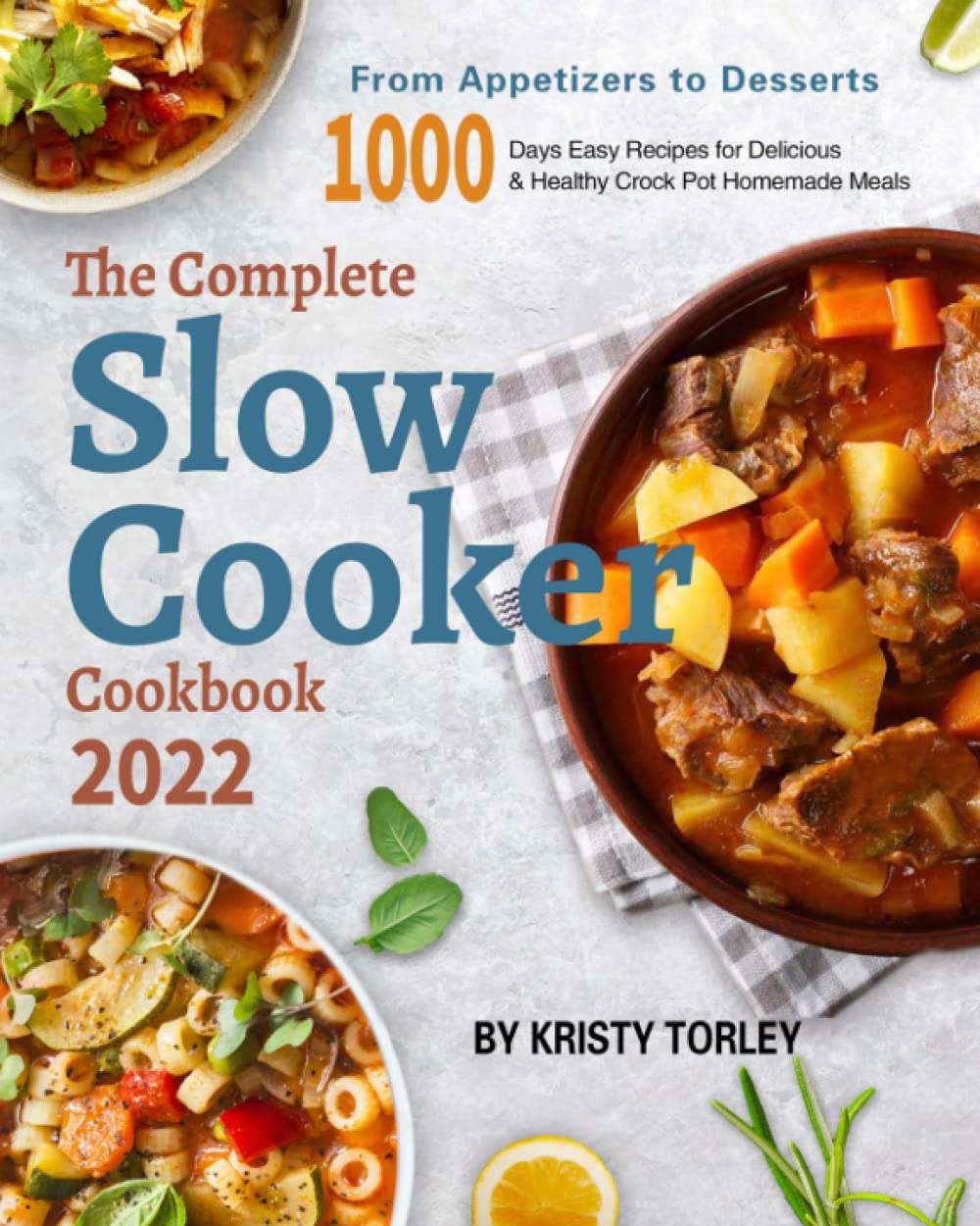 The Complete Slow Cooker Cookbook 2022: From Appetizers to Desserts - 1000 Days Easy Recipes for Delicious & Healthy Crock Pot Homemade Meals (Slow Cooker, Slow Cooker Recipes, Slow Cooker Cookbook)