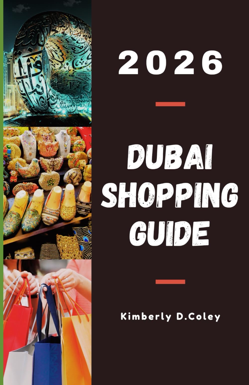 DUBAI SHOPPING GUIDE 2026: A Complete Guide to Navigating Markets, Luxury Boutiques, and Hidden Treasures Through the City of Gold (Shopping the World with Kimberly)