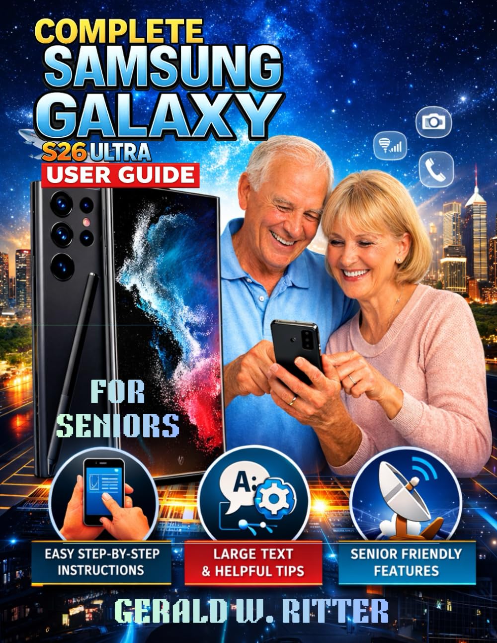 COMPLETE SAMSUNG GALAXY S26 ULTRA USER GUIDE FOR SENIORS: Large Print Beginner’s Guide to Setup, Smart Switch Transfer, Accessibility, and Security.