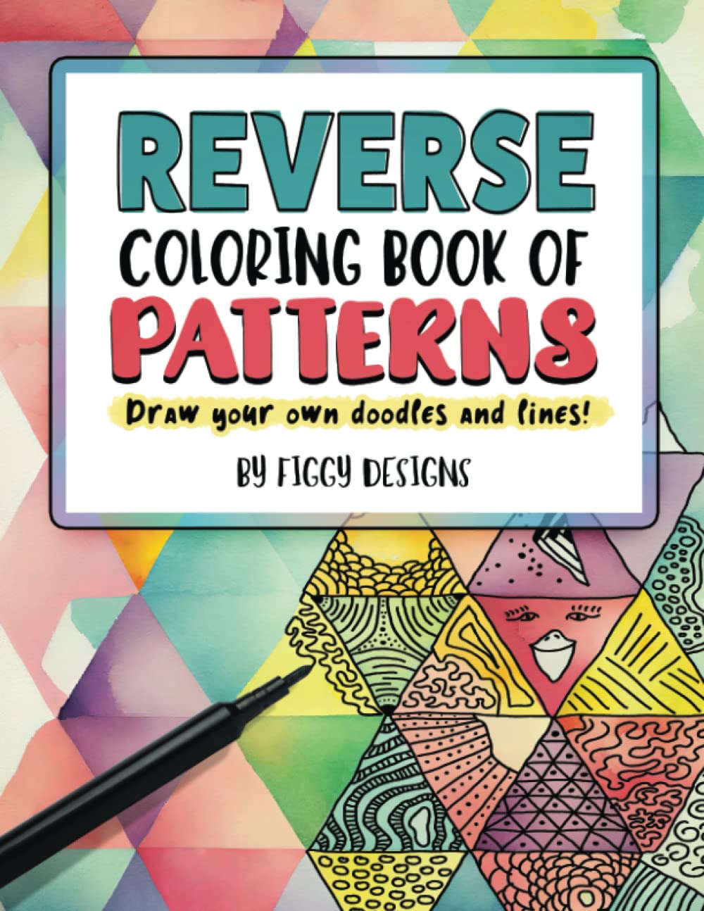 Reverse Coloring Book of Patterns: Full-color Watercolor Patterns | Draw Your Own Doodles and Lines