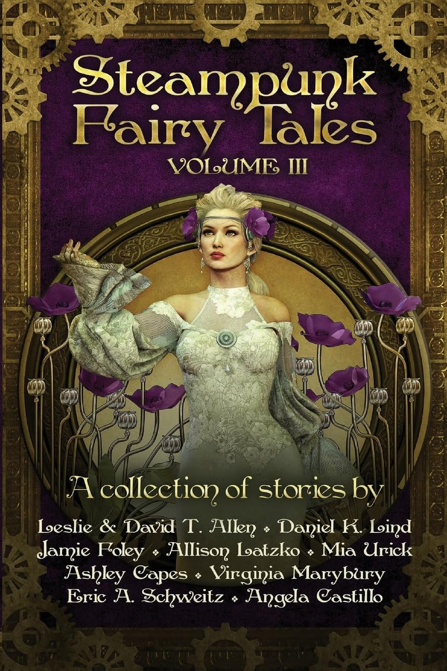 Steampunk Fairy Tales Volume III [Paperback] Allen, Leslie and David T; Lind, Daniel K; Foley, Jamie; Latzko, Allison; Urick, Mia; Capes, Ashley; Marybury, Virginia; Schweitz, Eric A and Castillo, Angela