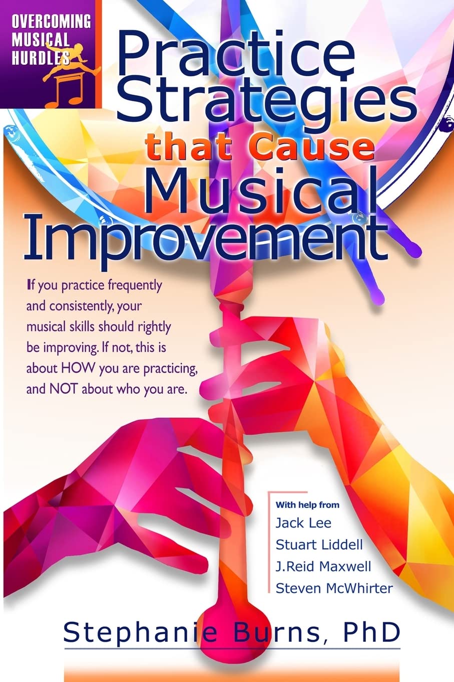 Practice Strategies That Cause Musical Improvements: 1 (Overcoming Musical Hurdles)