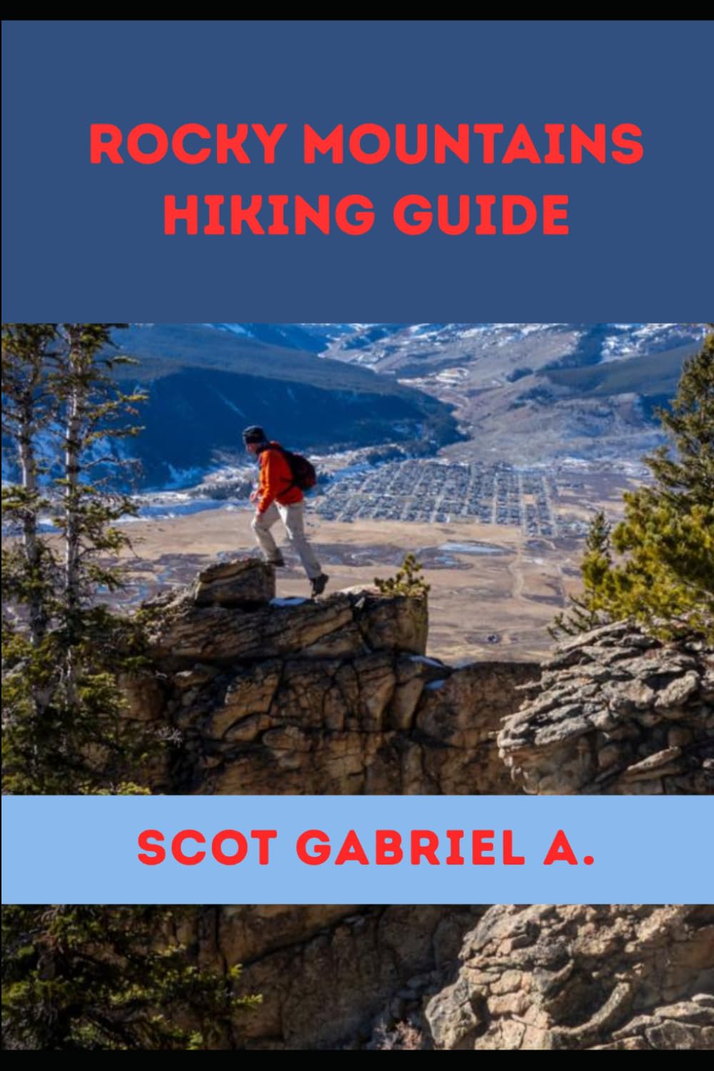 ROCKY MOUNTAINS HIKING GUIDE (The Explorer’s Hiking Collection)