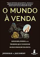O mundo à venda: Dinheiro, poder e os traders que negociam os recursos do planeta