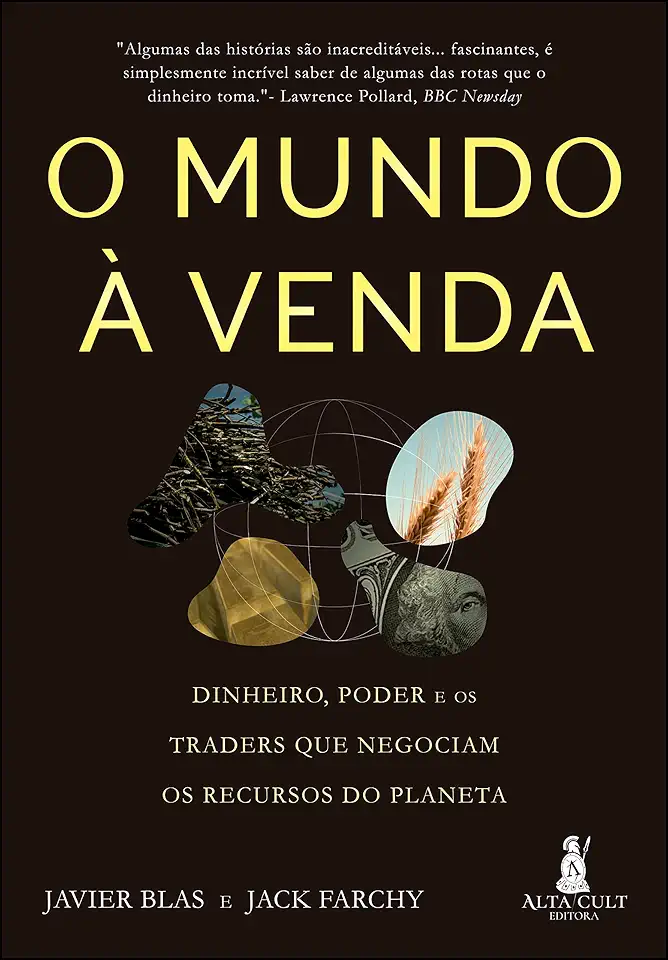O mundo à venda: Dinheiro, poder e os traders que negociam os recursos do planeta