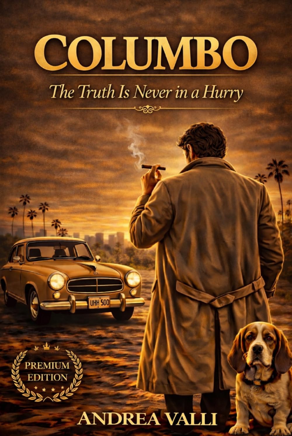 COLUMBO: The Truth Is Never in a Hurry: The Invisible Method: Psychology, Investigation, and the 17 Episodes That Made Columbo a Legend