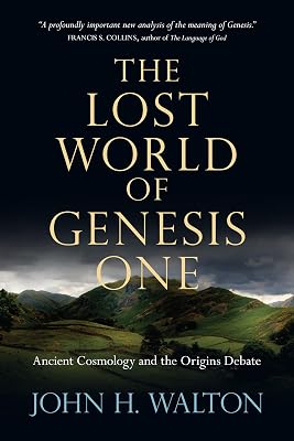 The Lost World of Genesis One: Ancient Cosmology and the Origins Debate (Volume 2) (The Lost World Series)