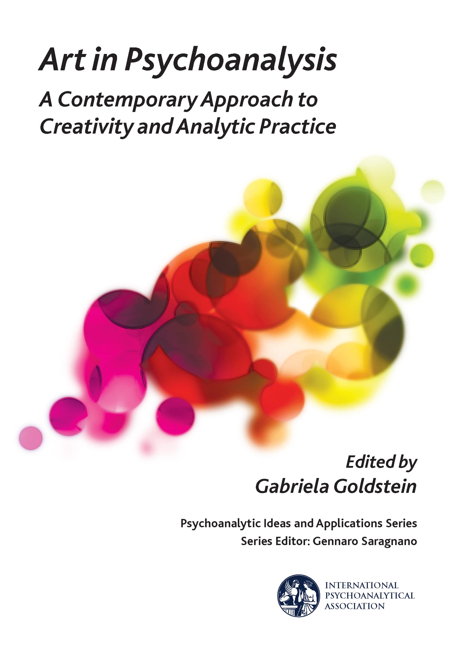 Art in Psychoanalysis: A Contemporary Approach to Creativity and Analytic Practice (The International Psychoanalytical Association Psychoanalytic Ideas and Applications Series)