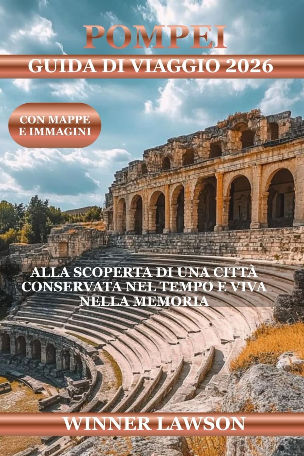 POMPEI GUIDA DI VIAGGIO 2026: ALLA SCOPERTA DI UNA CITTÀ CONSERVATA NEL TEMPO E VIVA NELLA MEMORIA