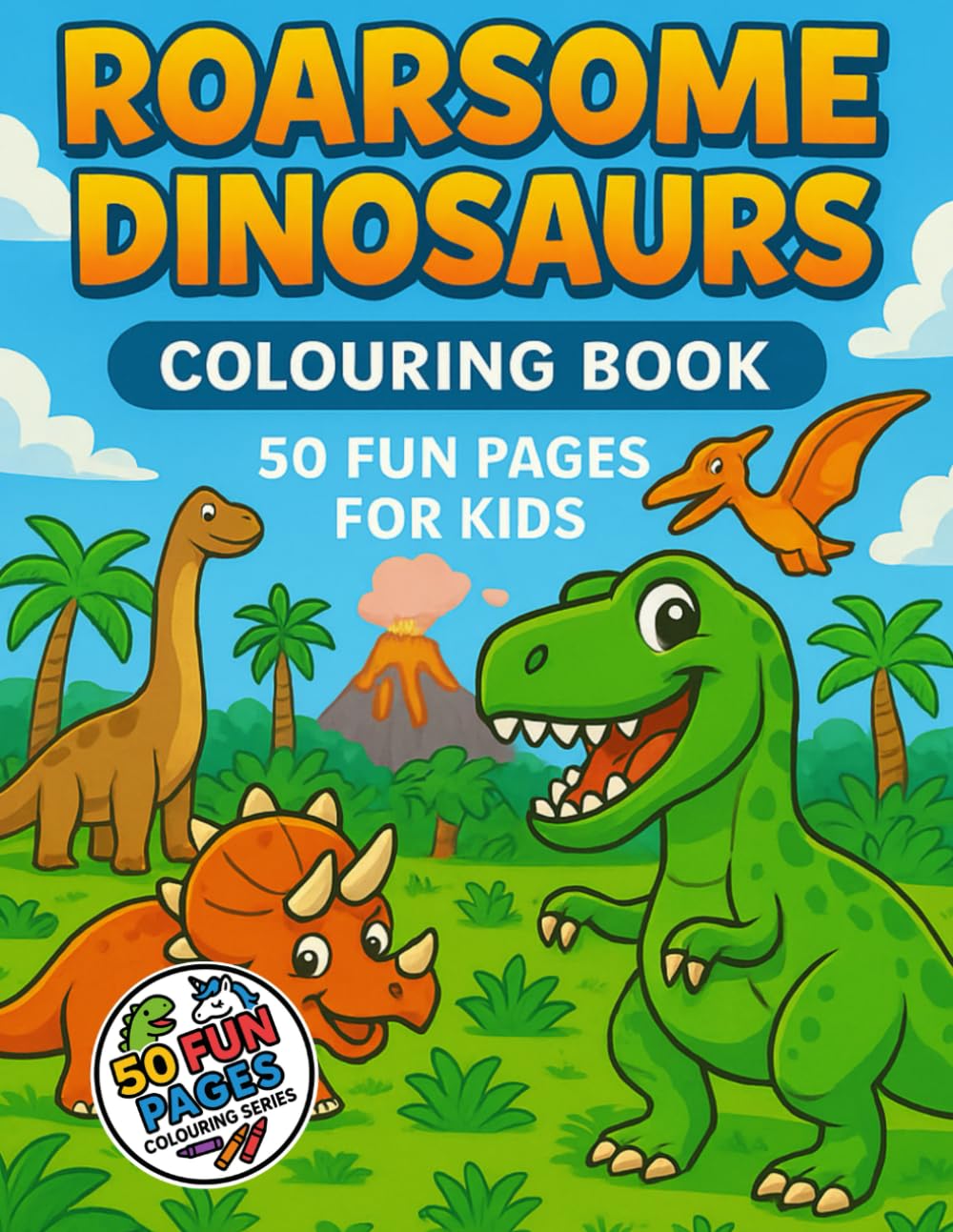 Roarsome Dinosaurs: A Kids’ Colouring Book – 50 Fun Pages (50 Fun Pages Colouring Series)