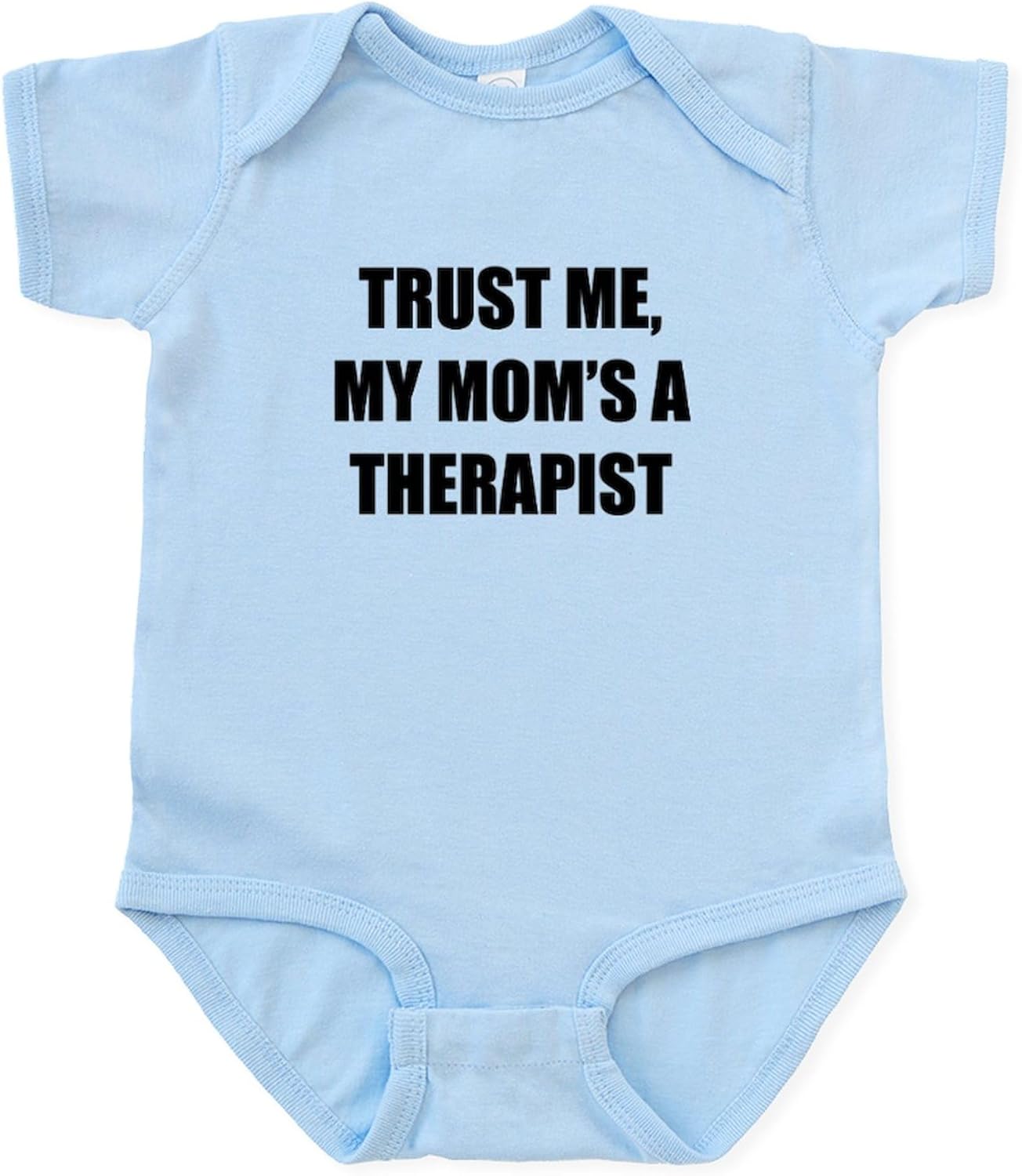 CafePress Trust Me My Moms A Therapist Body Suit Cute Infant Bodysuit Baby Romper