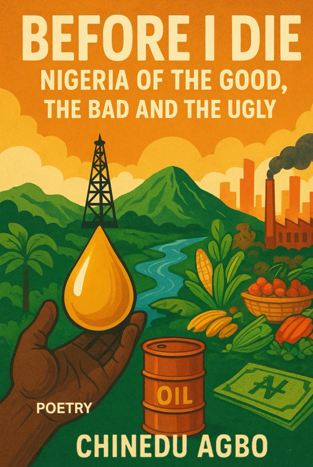 BEFORE I DIE: The Nigeria of the Good, the Bad and the Ugly (Volume I)