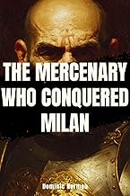 The Mercenary Who Conquered Milan (Untold History - Medieval Italy)
