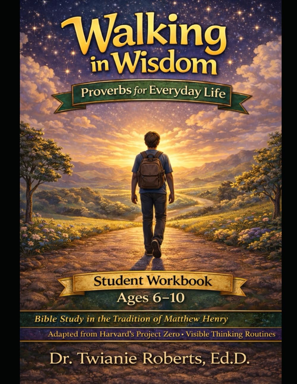 Walking in Wisdom: Proverbs for Everyday Life Workbook Ages 6-10: Bible Study in the Tradition of Matthew Henry Adapted from Harvard's Project Zero Visible Thinking Routines